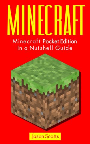 Cover of the book Minecraft: Minecraft Pocket Edition In a Nutshell Guide by Iulian Ionescu, Piers Anthony, Anna Yeatts