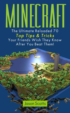 bigCover of the book Minecraft: The Ultimate Reloaded 70 Top Tips & Tricks Your Friends Wish They Know After You Beat Them! by 