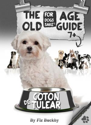 Cover of the book The Coton de Tulear Old Age Guide 7+ by Laura VanArendonk Baugh