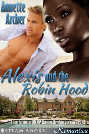 Cover of the book Alexis and the Robin Hood - A Sexy Interracial BWWM Romance Novelette from Steam Books by Crystal White, Steam Books