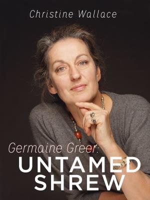 Book cover of Germaine Greer: Untamed Shrew
