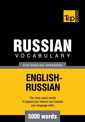 Cover of the book Russian Vocabulary for English Speakers - 5000 Words by Andrey Taranov
