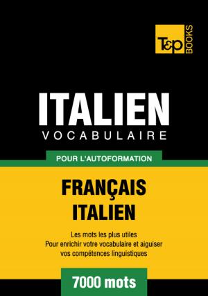 Cover of the book Vocabulaire Français-Italien pour l'autoformation. 7000 mots by Andrey Taranov