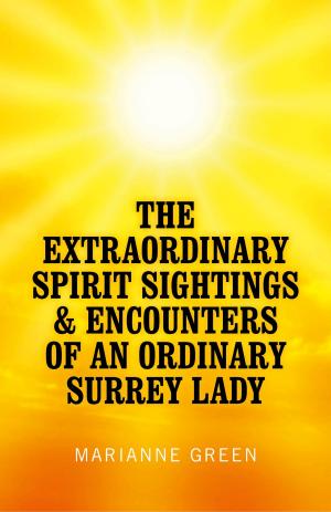 Cover of the book The Extraordinary Spirit Sightings & Encounters of an Ordinary Surrey Lady by Jan Krause Greene