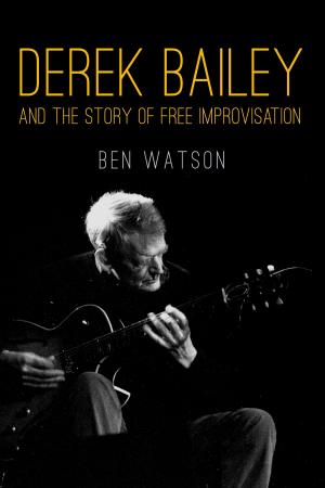 Cover of the book Derek Bailey and the Story of Free Improvisation by Nanni Balestrini, Antonio Negri
