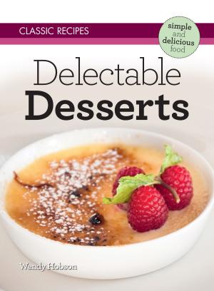 Cover of the book Classic Recipes: Delectable Desserts by Maxine Barry