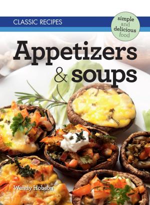 Cover of the book Classic Recipes: Appetizers & Soups by Sarah Bridges