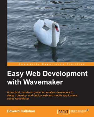 Cover of the book Easy Web Development with WaveMaker by Fernando J. Miguel, Ray Bogman, Vladimir Kerkhoff, Bret Williams, Jonathan Bownds