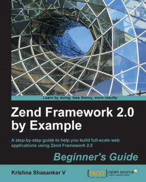 Cover of the book Zend Framework 2.0 by Example: Beginners Guide by Garry Turkington, Tanmay Deshpande, Sandeep Karanth