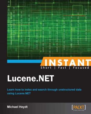 Cover of the book Instant Lucene.NET by Samuel Erskine (MCT), Steven Beaumont, Anders Asp (MVP), Dieter Gasser, Andreas Baumgarten (MVP)