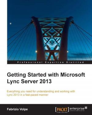 Cover of the book Getting Started with Microsoft Lync Server 2013 by Bogdan Brinzarea, Cristian Darie, Filip Chereches-Tosa, Mihai Bucica