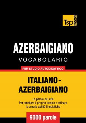 Cover of Vocabolario Italiano-Azerbaigiano per studio autodidattico - 9000 parole