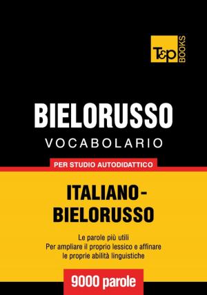 Cover of Vocabolario Italiano-Bielorusso per studio autodidattico - 9000 parole