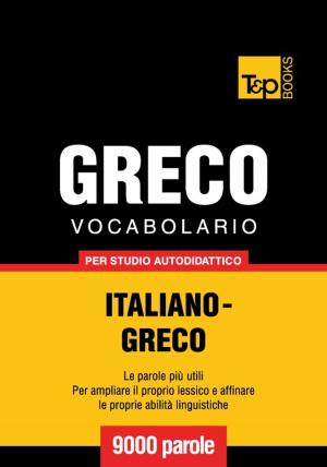 Cover of the book Vocabolario Italiano-Greco per studio autodidattico - 9000 parole by Andrey Taranov