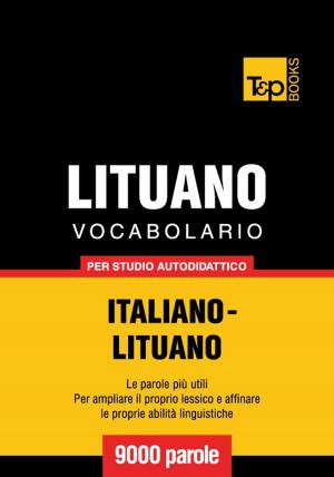 Cover of the book Vocabolario Italiano-Lituano per studio autodidattico - 9000 parole by Andrey Taranov