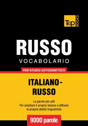 Cover of the book Vocabolario Italiano-Russo per studio autodidattico - 9000 parole by Andrey Taranov