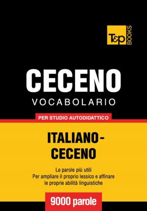 bigCover of the book Vocabolario Italiano-Ceceno per studio autodidattico - 9000 parole by 
