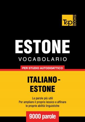 bigCover of the book Vocabolario Italiano-Estone per studio autodidattico - 9000 parole by 