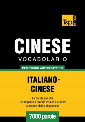 Cover of the book Vocabolario Italiano-Cinese per studio autodidattico - 7000 parole by Andrey Taranov, Victor Pogadaev