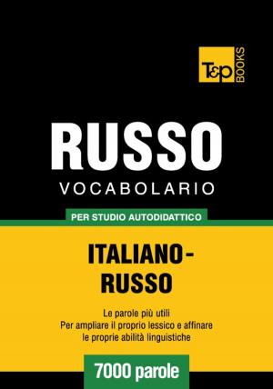 Cover of the book Vocabolario Italiano-Russo per studio autodidattico - 7000 parole by Andrey Taranov