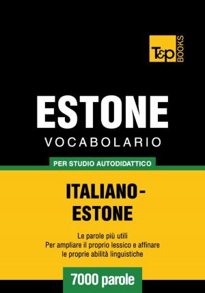 bigCover of the book Vocabolario Italiano-Estone per studio autodidattico - 7000 parole by 