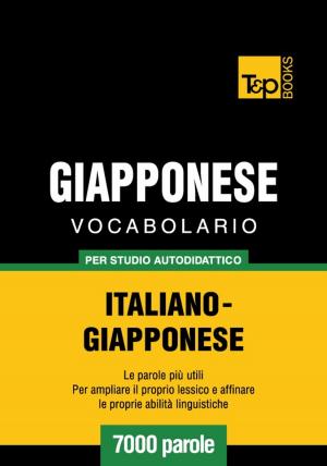 Cover of the book Vocabolario Italiano-Giapponese per studio autodidattico - 7000 parole by Andrey Taranov