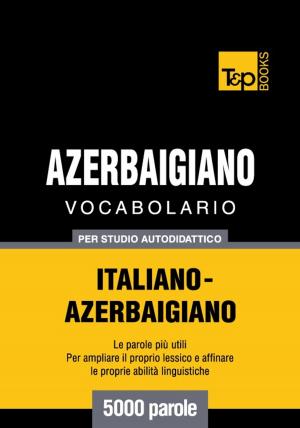 Cover of Vocabolario Italiano-Azerbaigiano per studio autodidattico - 5000 parole