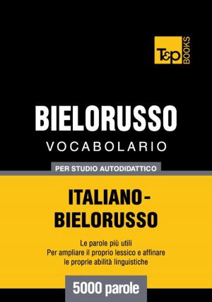 Cover of Vocabolario Italiano-Bielorusso per studio autodidattico - 5000 parole