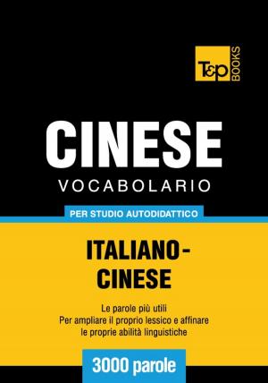 Cover of the book Vocabolario Italiano-Cinese per studio autodidattico - 3000 parole by Andrey Taranov