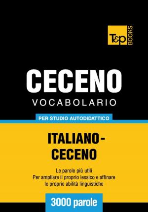 bigCover of the book Vocabolario Italiano-Ceceno per studio autodidattico - 3000 parole by 
