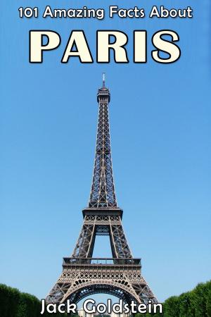 Cover of the book 101 Amazing Facts About Paris by Tom Hill