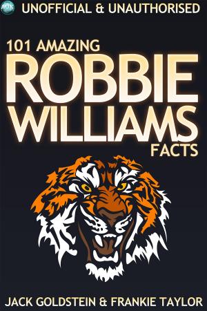 Cover of the book 101 Amazing Robbie Williams Facts by Simon Corble