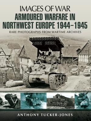 Cover of the book Armoured Warfare in Northwest Europe 1944-45 by Ian Baxter