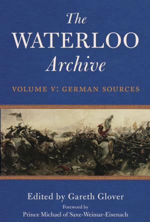 Cover of the book The Waterloo Archive: Volume V by Martin  Mace
