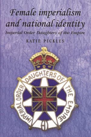 Cover of the book Female imperialism and national identity by Kate Bowan, Paul A. Pickering