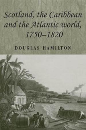 Cover of the book Scotland, the Caribbean and the Atlantic world, 1750–1820 by Konstantine Paradias, Alan Bray