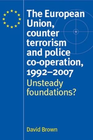 Cover of the book The European Union, counter terrorism and police co–operation, 1991–2007 by 