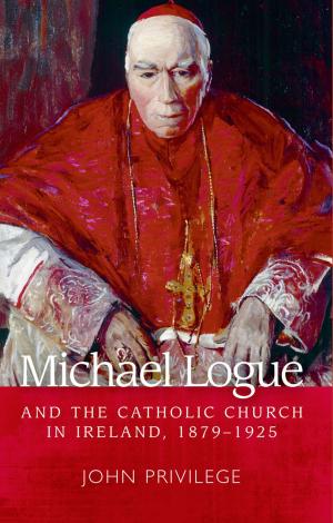 Cover of the book Michael Logue and the Catholic Church in Ireland, 1879-1925 by Sarah Wright