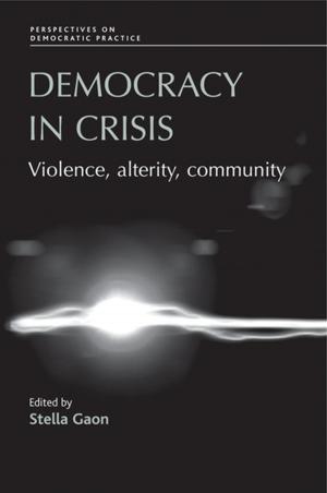 Cover of the book Democracy in Crisis by Peter Shirlow, Jon Tonge, James McAuley, Catherine McGlynn