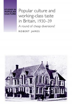 Cover of the book Popular culture and working–class taste in Britain, 1930–39 by 