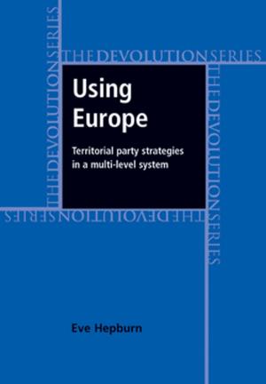 Cover of the book Using Europe: territorial party strategies in a multi-level system by Eva von Contzen