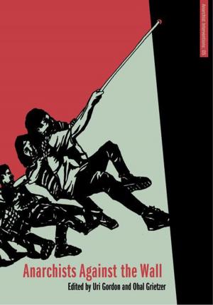 Cover of the book Anarchists Against the Wall by Bob Torres