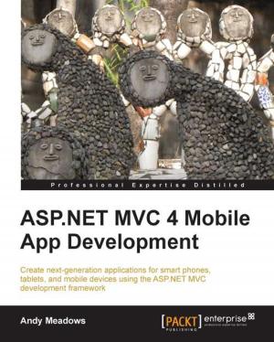 Cover of the book ASP.NET MVC 4 Mobile App Development by Ved Antani, Gaston C. Hillar, Stoyan Stefanov, Kumar Chetan Sharma