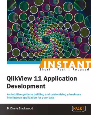 Cover of the book Instant QlikView 11 Application Development by Cyrus Dasadia, Amol Nayak