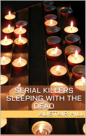 Cover of the book Serial Killers: Sleeping with the Dead by Zara Ellis