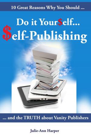Cover of the book 10 Great Reasons Why You Should Do It Yourself - Self Publishing: And the Truth about Vanity Publishing by Theresa Welsh