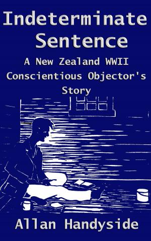Cover of the book Indeterminate Sentence: A New Zealand World War II Conscientious Objector's Story by David C. Pratt