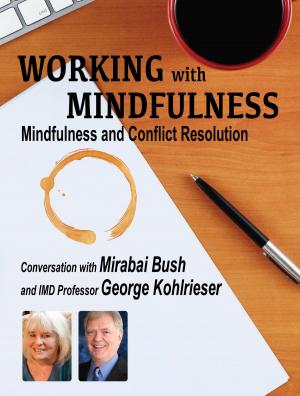 Cover of the book Working with Mindfulness - Mindfulness and Conflict Resolution by Daniel J Siegel, Daniel Goleman