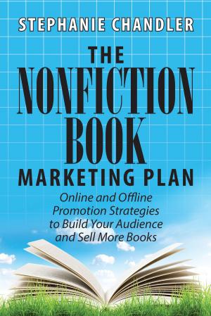 Cover of the book The Nonfiction Book Marketing Plan: Online and Offline Promotion Strategies to Build Your Audience and Sell More Books by Anthony Heston
