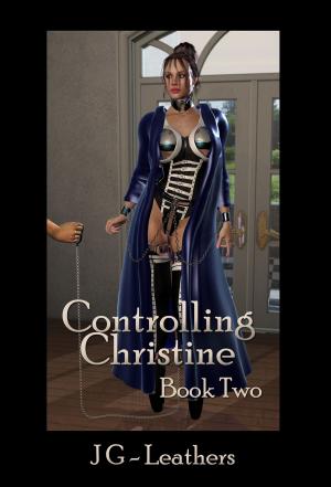 Cover of the book Controlling Christine, Book Two by Edward Naughty